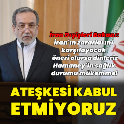 İran: Ateşkesi kabul etmiyoruz