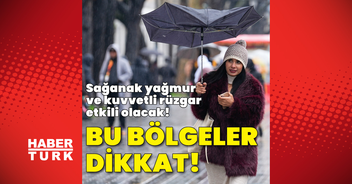 Meteoroloji'den sağanak yağmur vekuvvetli rüzgar uyarısı