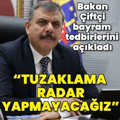 Bakan Çiftçi: Kesinlikle tuzaklama radar yapmayacağız