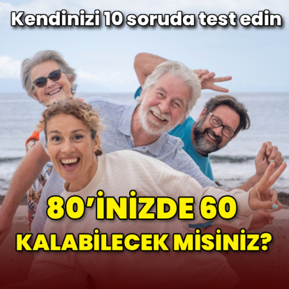 80’inizde 60 kalabilecek misiniz? 10 soruda test edin