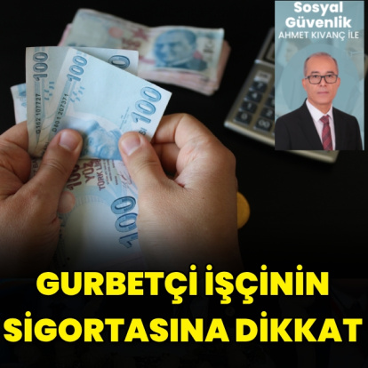 Gurbetçi işçinin sigortasına dikkat!