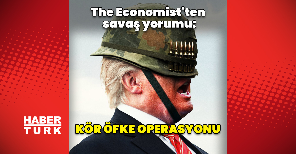 The Economist: Trump'ın İran'akarşı saldırısı kör öfke operasyonudur