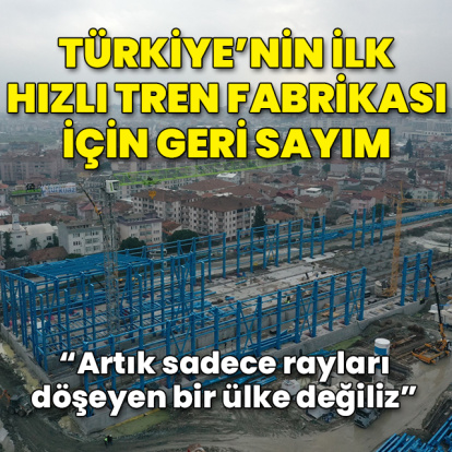 Türkiye'nin ilk hızlı tren fabrikası