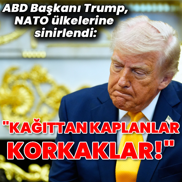 Trump'tan NATO ülkelerine: Korkaklar