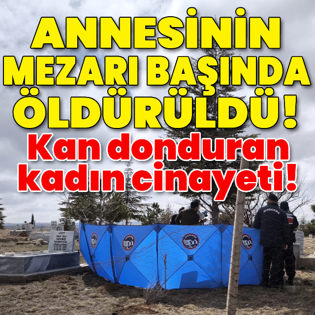 Annesinin mezarı başında öldürüldü! Kan donduran kadın cinayeti!