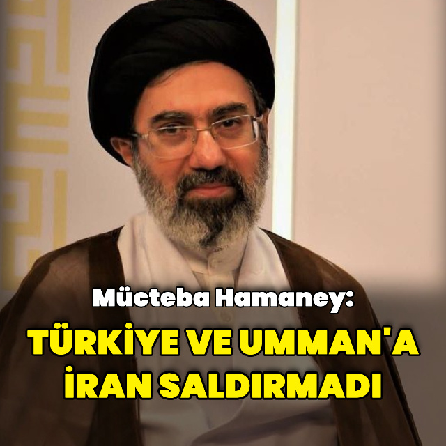 Mücteba Hamaney: Türkiye'ye yönelik saldırıyı İran gerçekleştirmedi