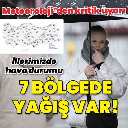 Meteoroloji'den kritik uyarı! 7 bölgede yağış var!