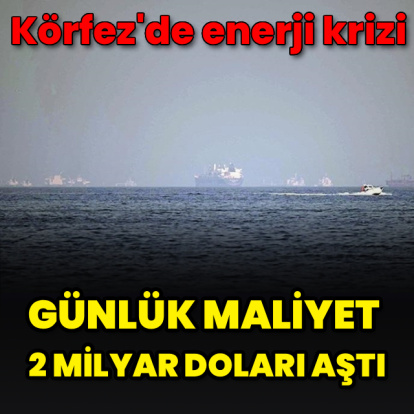 Körfez'de enerji krizi: Günlük maliyet 2 milyar doları aştı