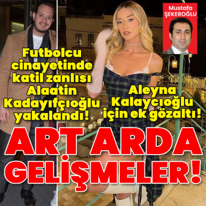 Futbolcu cinayetinde katil zanlısı Alaatin Kadayıfçıoğlu yakalandı!