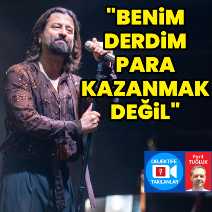 "Benim derdim para kazanmak değil"