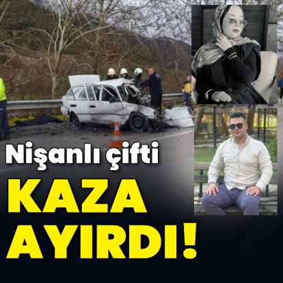 Nişanlı çift kazada can verdi