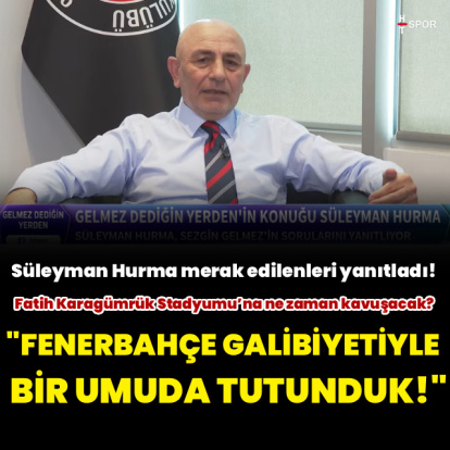 Süleyman Hurma'dan HT Spor'a özel açıklamalar!