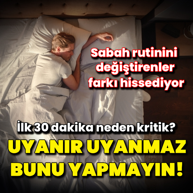 Uyanır uyanmaz bunu yapmayın!