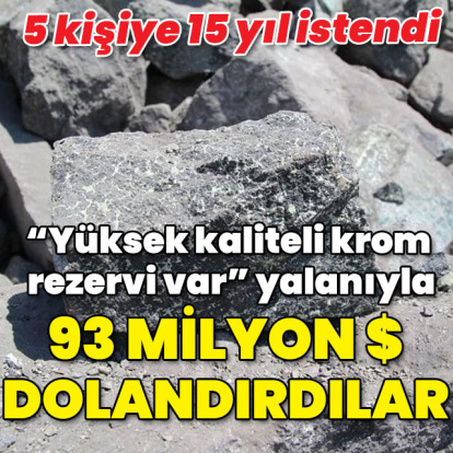 "Yüksek kaliteli krom rezervi var" yalanıyla 93 milyon dolarlık dolandırıcılık!