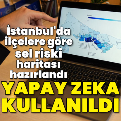İstanbul'da ilçelere göre sel riski haritası hazırlandı