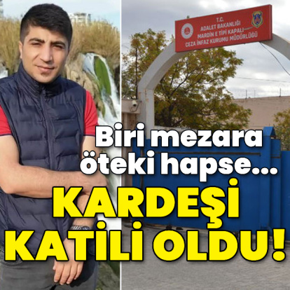 Biri mezara, öteki hapse... Kardeşi katili oldu!