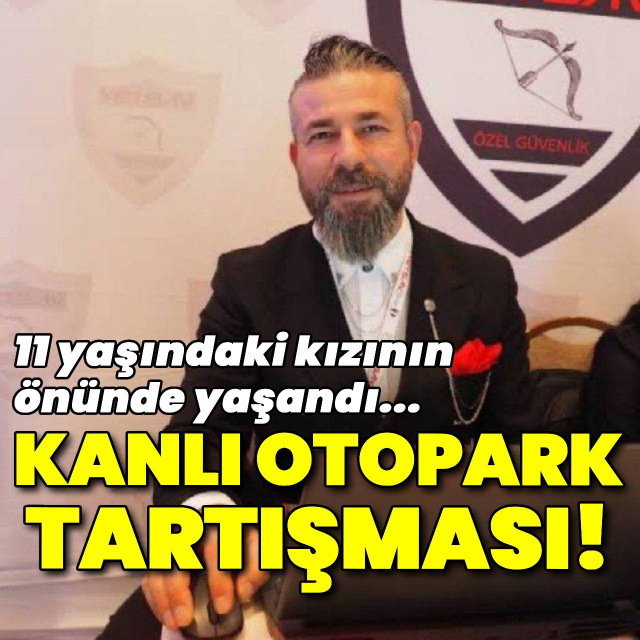 Otopark tartışması kanlı bitti