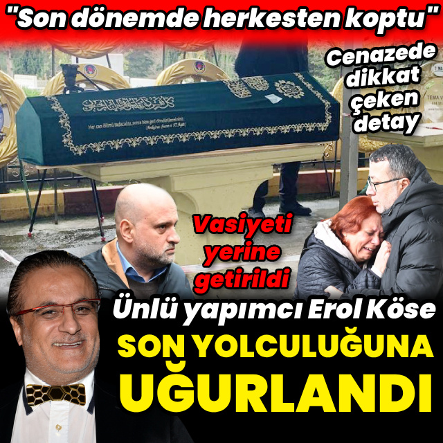 Erol Köse son yolculuğuna uğurlandı