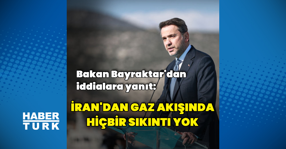 İran'dan Türkiye'yegaz kesildi iddiası! Bayraktar açıklama