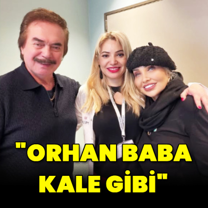 "Orhan Baba kale gibi"