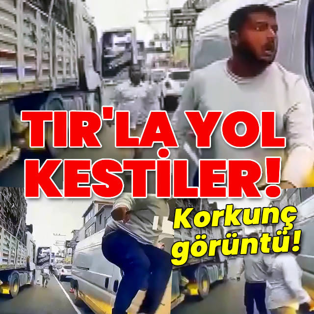 TIR'la yol kestiler! Korkunç görüntü!