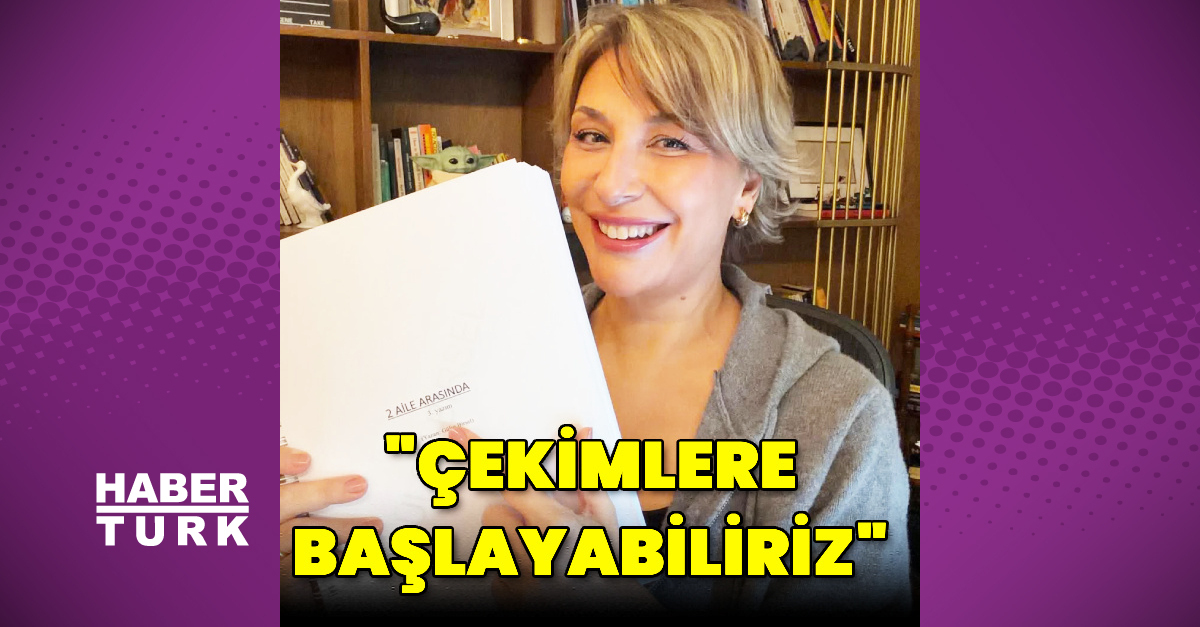 Gülse Birsel: 'Aile Arasında' senaryosu hazır, çekimlere başlayabiliriz
