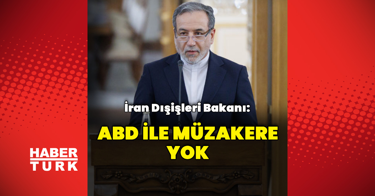 İran Bakanı Abbas Erakçi: ABD ile müzakerelerimiz yok