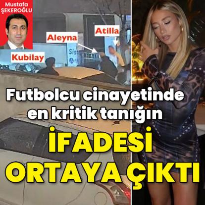 Futbolcu cinayetinde en kritik tanığın ifadesi ortaya çıktı!