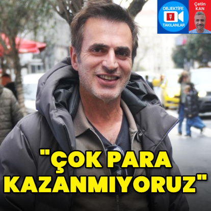 "Çok para kazanmıyoruz"
