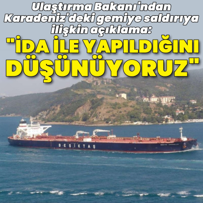 Ulaştırma Bakanı'ndan Karadeniz'de gemideki patlamaya ilişkin açıklama!