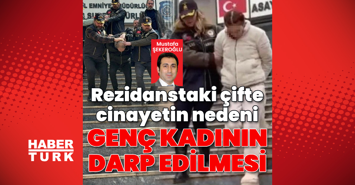 Rezidanstaki çifte cinayetin nedeni genç kadının darp edilmesi!