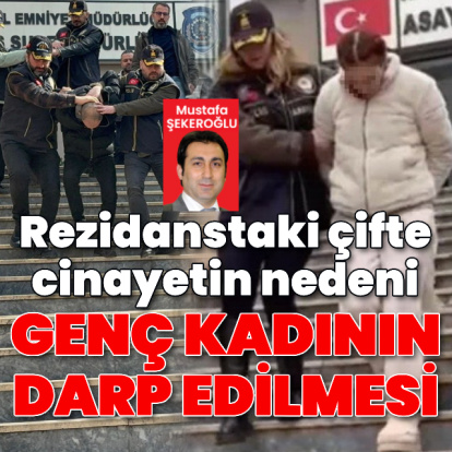 Çifte cinayetin nedeni genç kadının darp edilmesi!