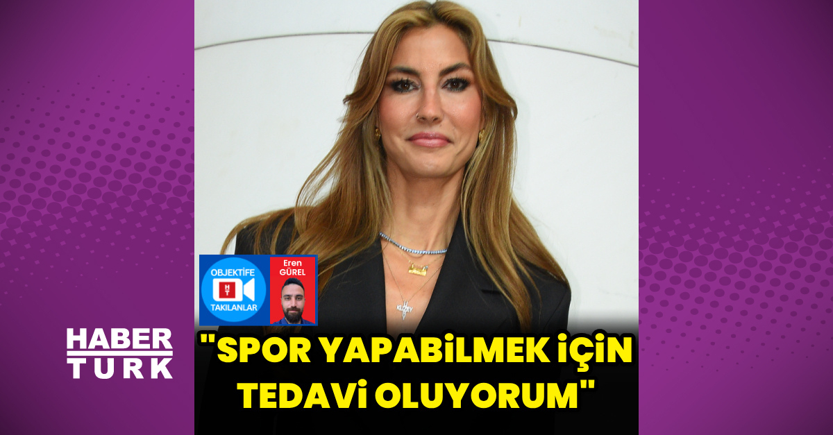 Çağla Şıkel Spor Yapabilmek İçin Tedavi Oluyor