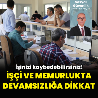İşçi ve memurlukta devamsızlığa dikkat