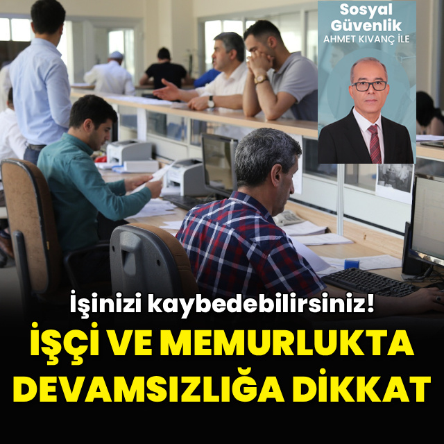 İşçi ve memurlukta devamsızlığa dikkat