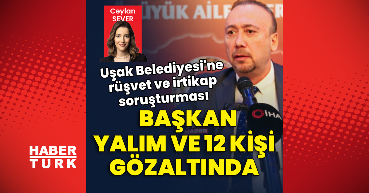 Uşak Belediye Başkanı ve 10 kişi gözaltında