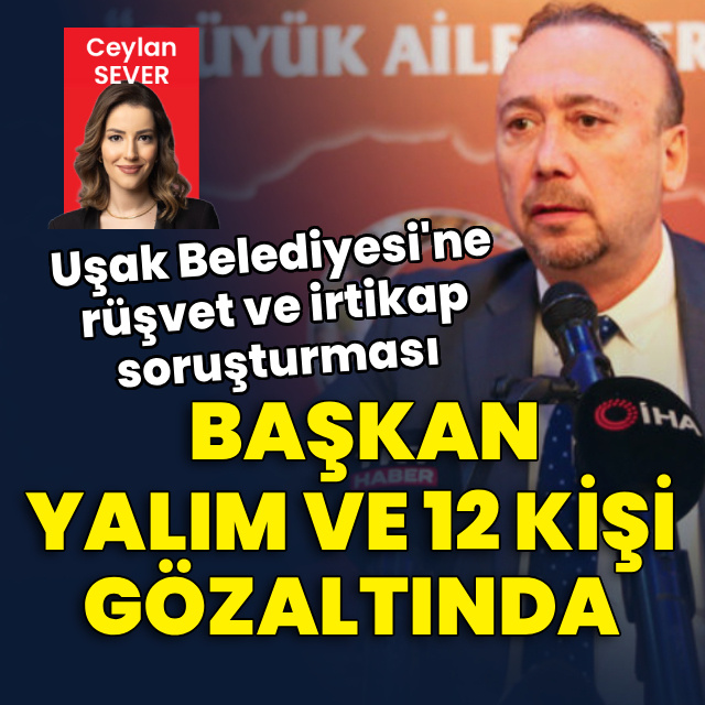 Uşak Belediye Başkanı ve 13 kişi gözaltında
