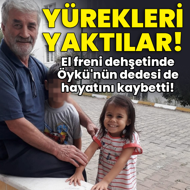 El freni dehşetinde Öykü'nün dedesi de hayatını kaybetti!