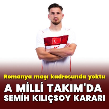A Milli Takım'da Semih Kılıçsoy kararı!
