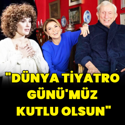 "Dünya Tiyatro Günü'müz kutlu olsun"