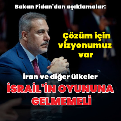 Bakan Fidan gündemi değerlendirdi