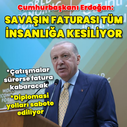Cumhurbaşkanı Erdoğan: Savaşın faturası tüm insanlığa kesiliyor