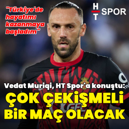 "Çok çetin ve çekişmeli bir maç olacak"