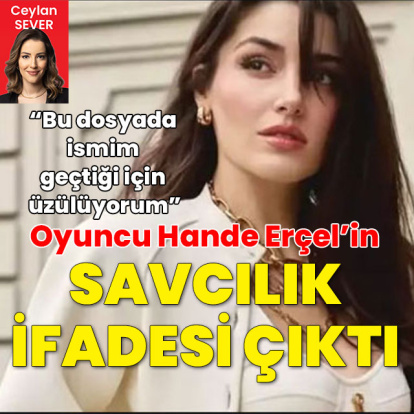 Oyuncu Hande Erçel'in savcılık ifadesi ortaya çıktı!