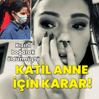 Kızını boğarak öldürmüştü! Katil anne için karar!