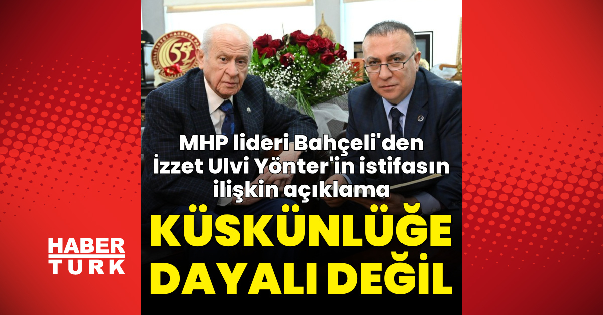 MHP Genel Başkanı Bahçeli, İzzet Ulvi Yönter'inistifası açıklaması