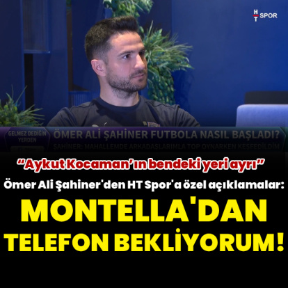 "Montella'dan telefon bekliyorum!"