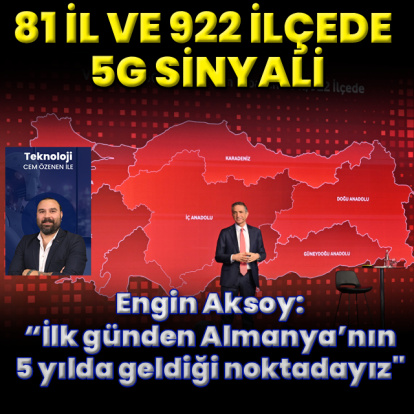 81 il ve 922 ilçede 5G sinyali