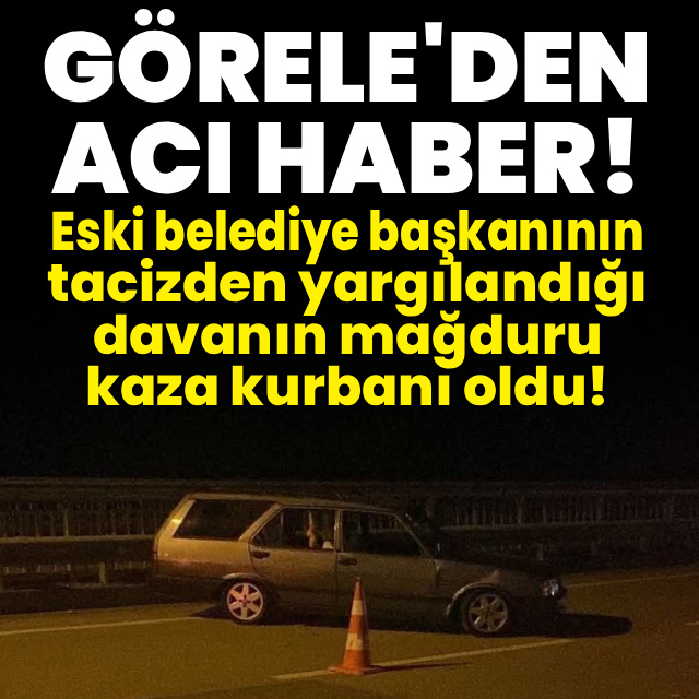 Görele'deki kazadan kahreden haber!