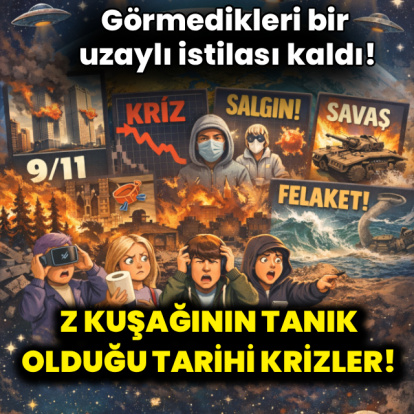 Z kuşağının tanık olduğu tarihi krizler!
